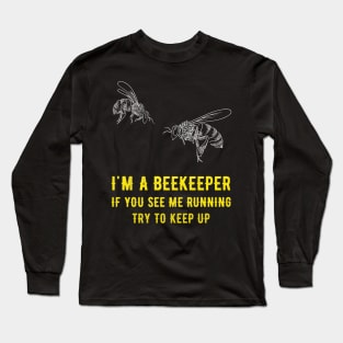 I'm a beekeeper if you see me running try to keep up Long Sleeve T-Shirt